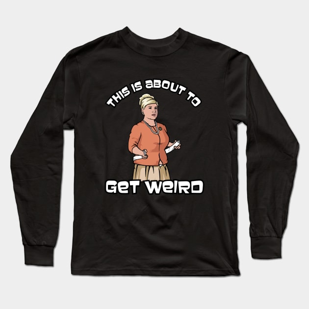 This Is About to Get Weird Long Sleeve T-Shirt by reebexdesigns